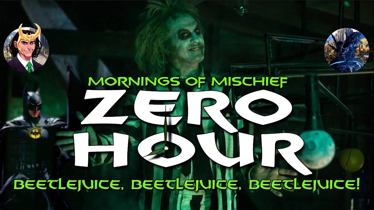 Mornings of Mischief ZeroHour - Beetlejuice, Beetlejuice, Beetlejuice!