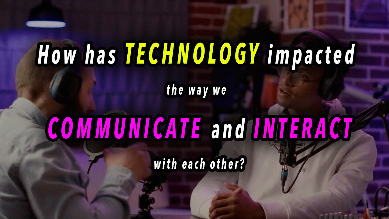 How has TECHNOLOGY impacted the way we communicate and interact?