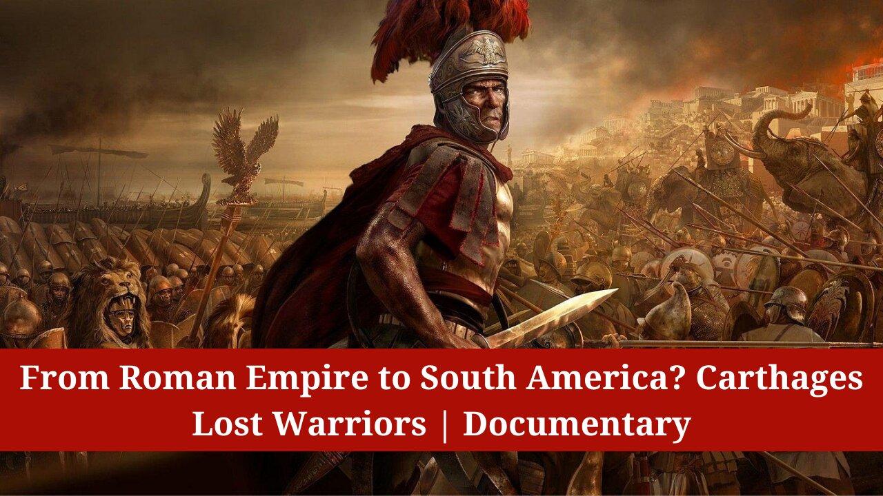 From Roman Empire to South America? Carthages Lost Warriors | Documentary