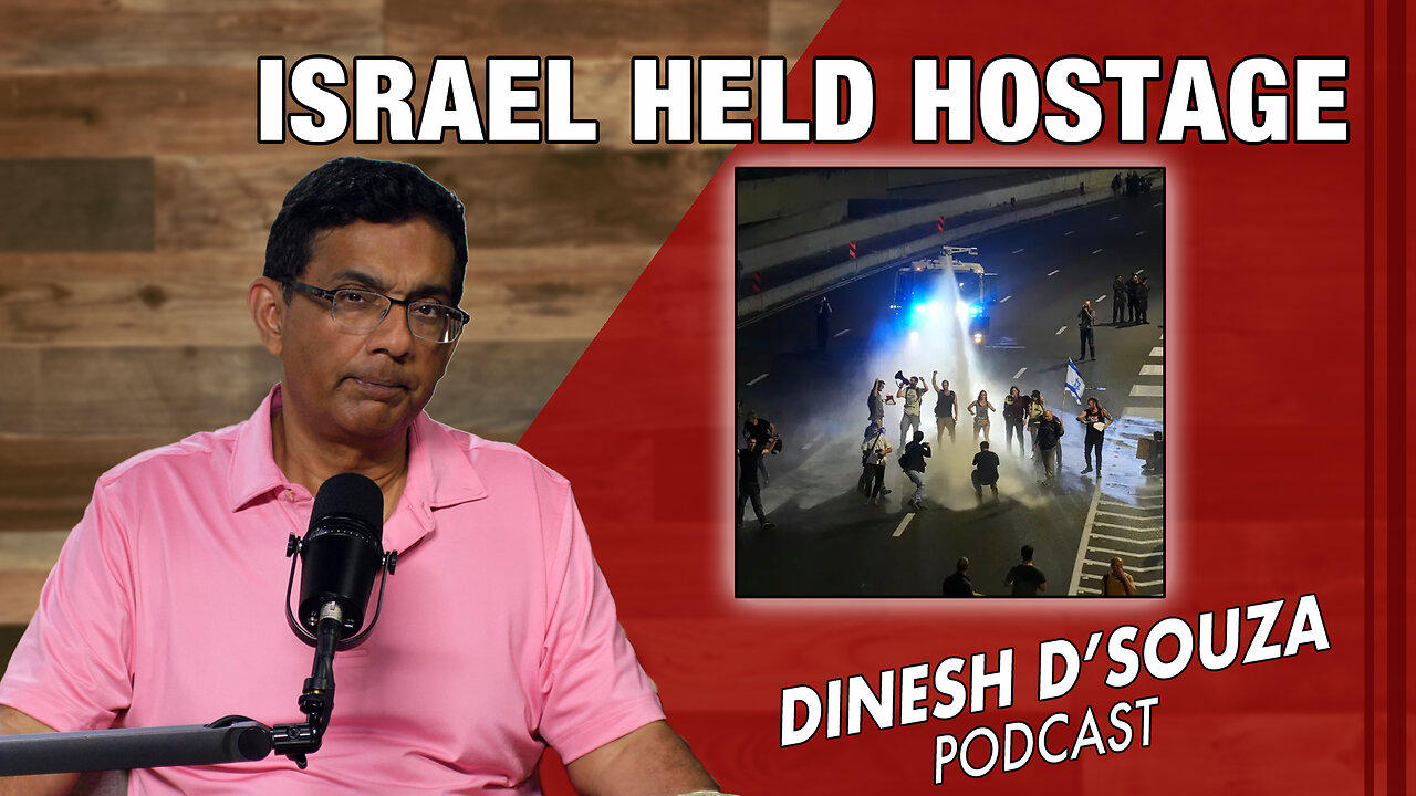ISRAEL HELD HOSTAGE Dinesh D’Souza Podcast Ep801