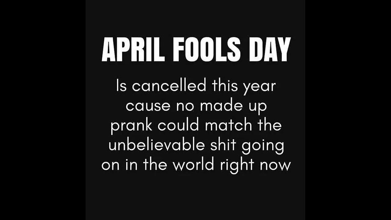 We don't need an April fools day, every day is a fuc*king joke! lmao