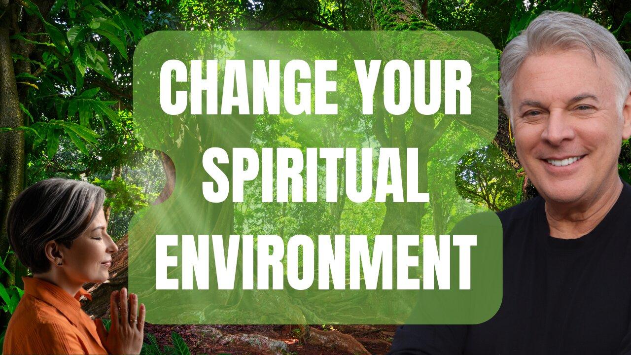 How To Change Any Spiritual Environment When You Show Up