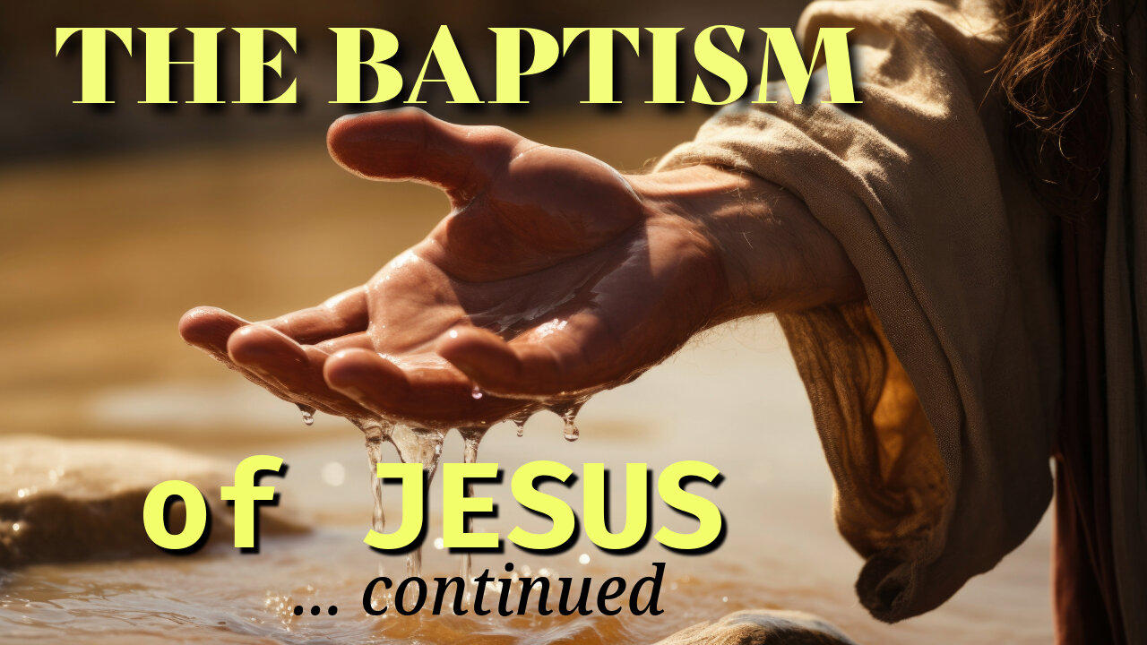 Jesus' Origins (Part 8) The Baptism of Jesus