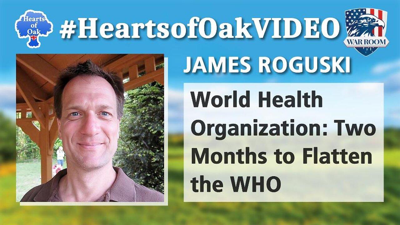 Hearts of Oak: James Roguski - World Health Organization: Two Months to Flatten the WHO