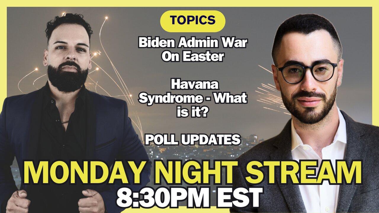 Monday Night Stream: Biden War on Easter, Havana Syndrome, More