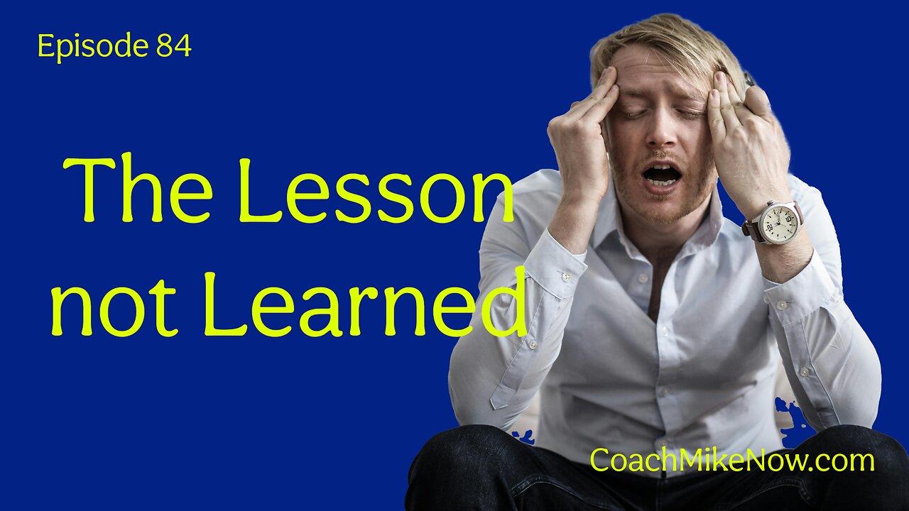 Coach Mike Now Episode 84 - The Lesson Not Learned