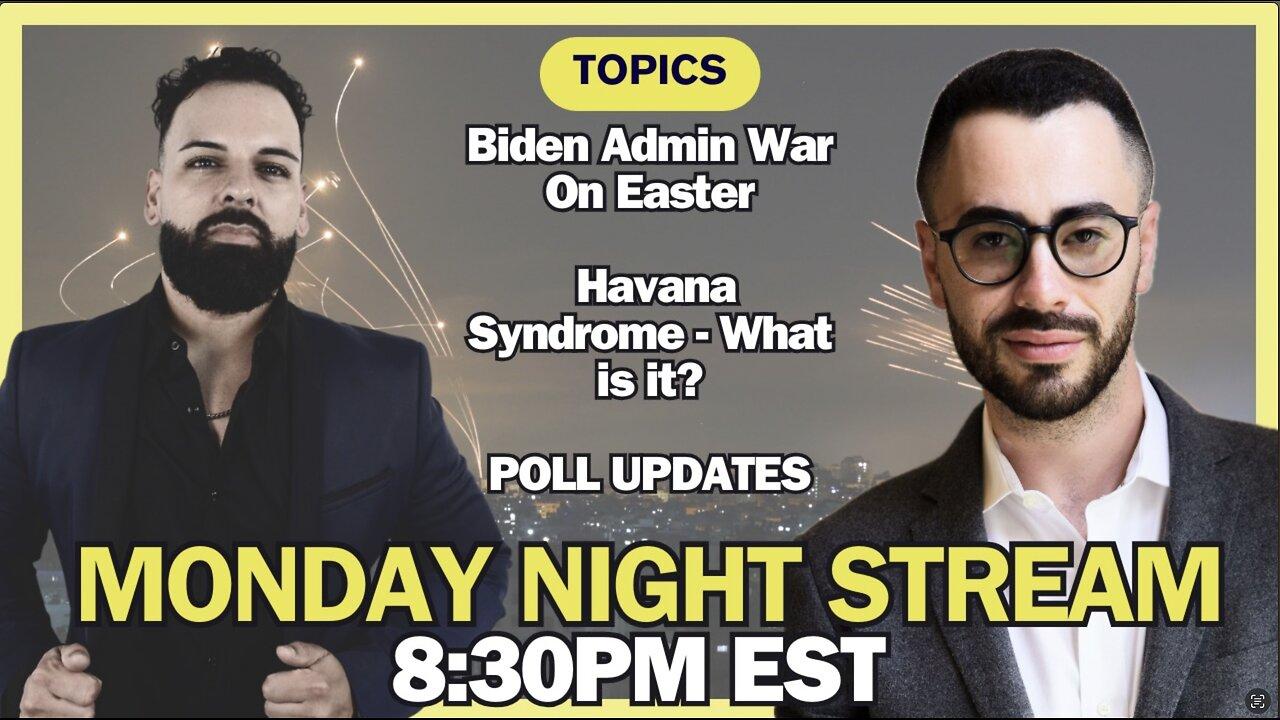 Monday Night Stream: Bidens War on Easter, Havana Syndrome, More
