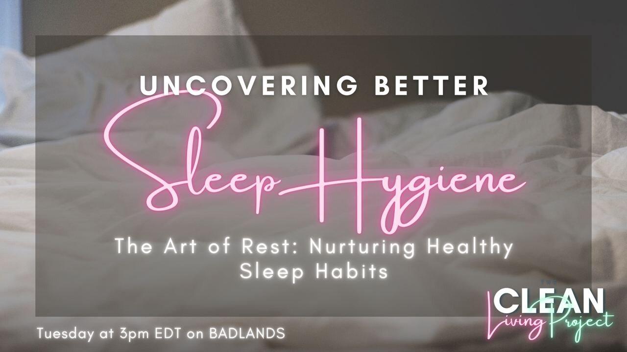 The Clean Living Project Ep. 21 - Sleep Hygiene - 3:00 PM ET -