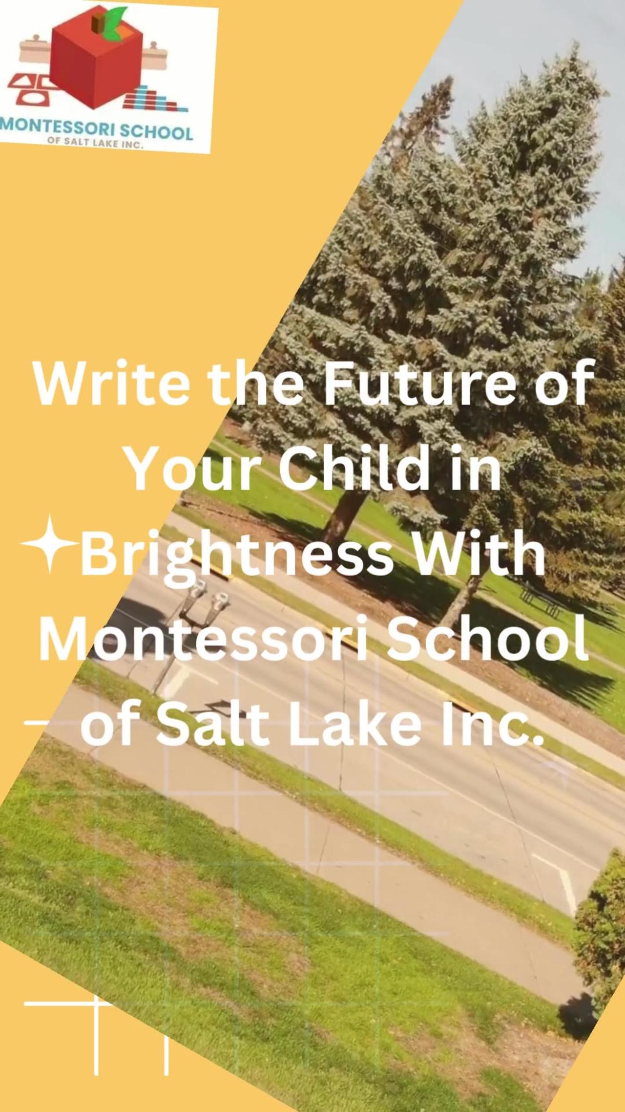 Write the Future of your child in brightness with Montessori School of Salt Lake Inc.