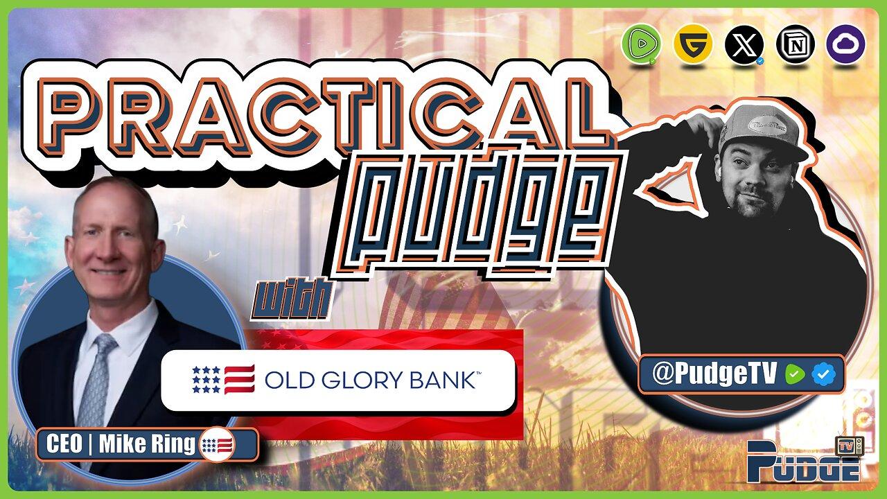 🟡 Practical Pudge Ep 17 w Mike Ring - CEO | What is Old Glory Bank & Why Does it Matter?