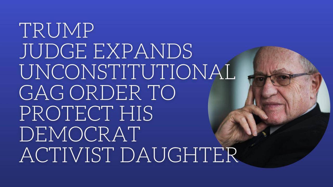 Trump judge extends unconstitutional gag order to protect his Democrat activist daughter.
