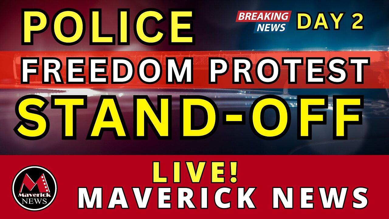 Freedom Protesters Vs Police - Stand-Off Day 2 | Maverick News