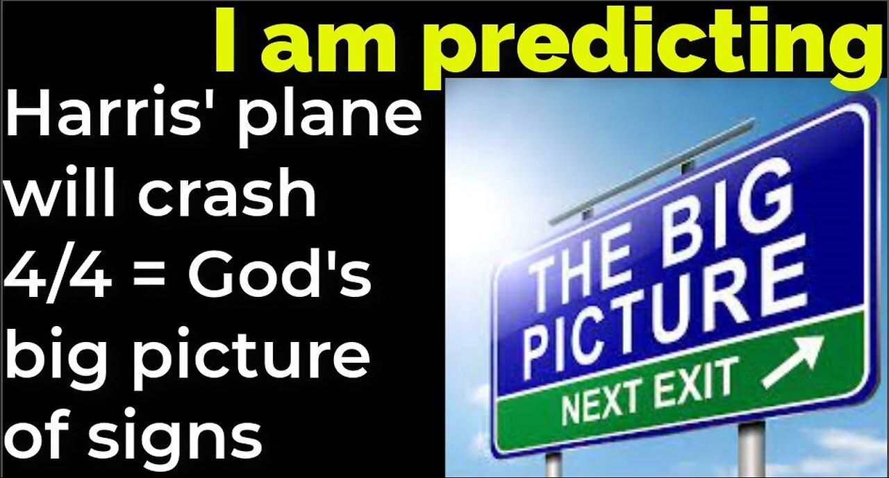 I am predicting: Harris' plane will crash April 4 = God's big picture of signs