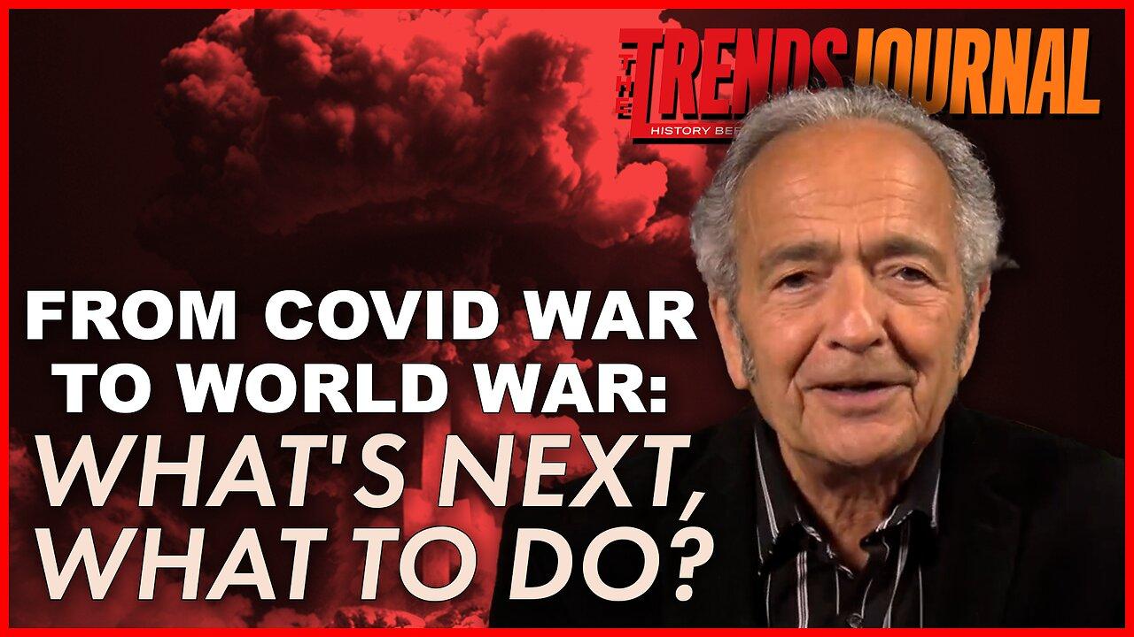 FROM COVID WAR TO WORLD WAR: WHAT'S NEXT, WHAT TO DO?