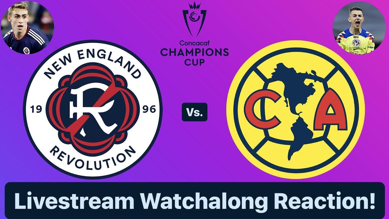 New England Revolution Vs. Club América 2024 CONCACAF Champions Cup Quarterfinals Live Watchalong