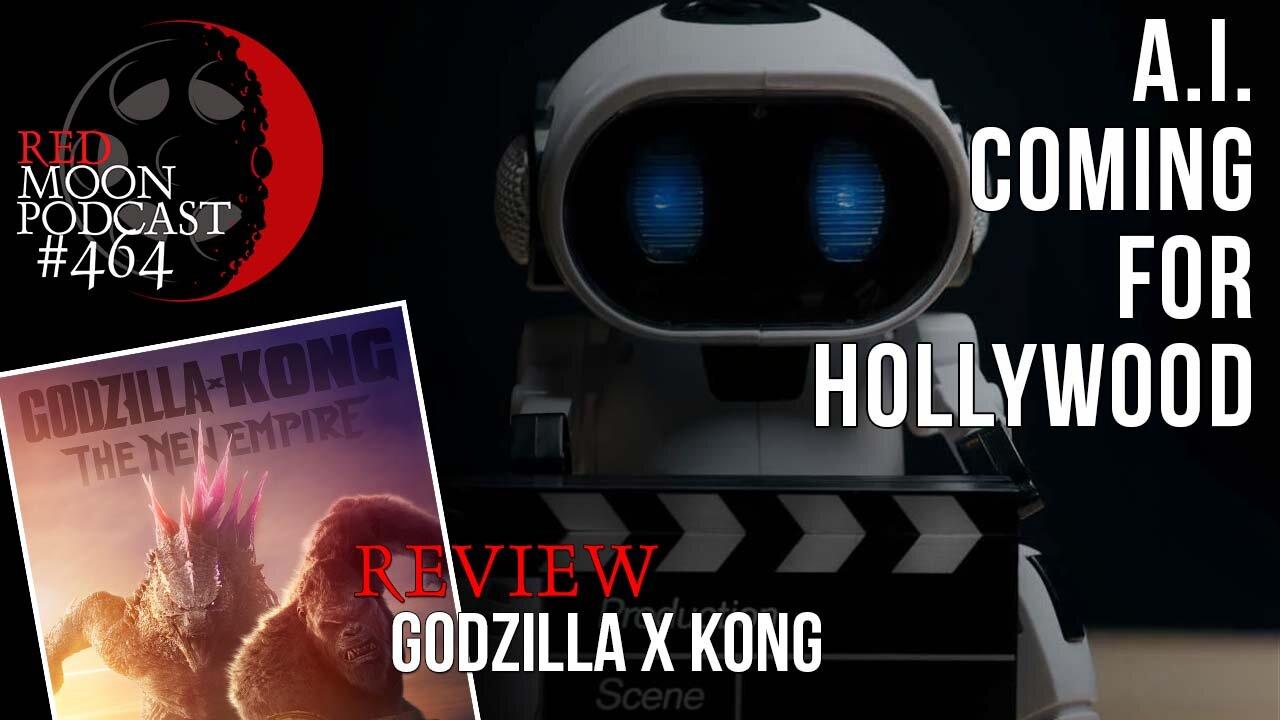 A.I. Coming for Hollywood | Godzilla x Kong The New Empire Review | RMPodcast Episode 464