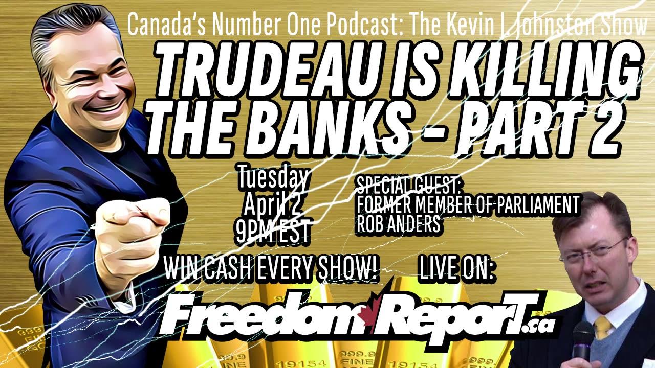 Trudeau Is KILLING THE BANKS - How To Survive The Dollar's Crash - The Kevin J. Johnston Show