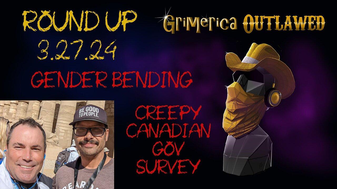 Outlawed Round Up 04.02.24 - Gender Bending and Creepy Canadian Tax Funded Survey?