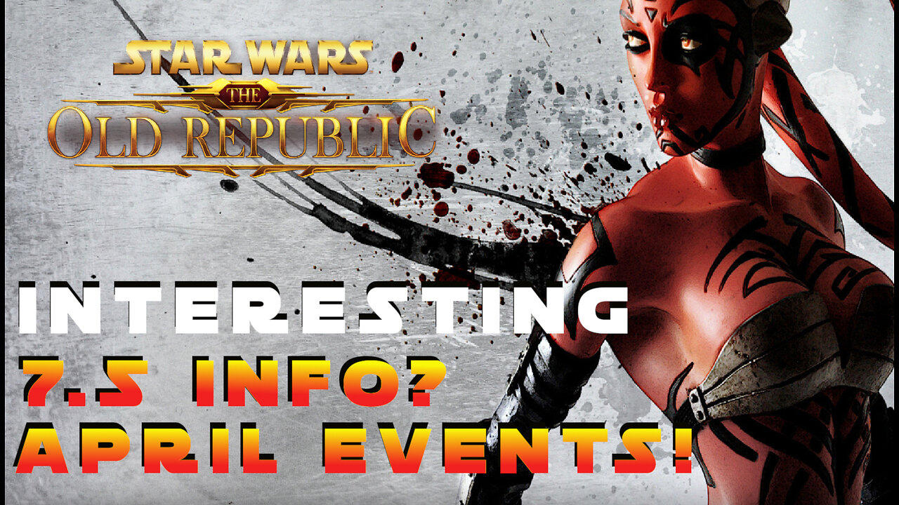 7.5 Information (Kinda) and April Events! (SWTOR)