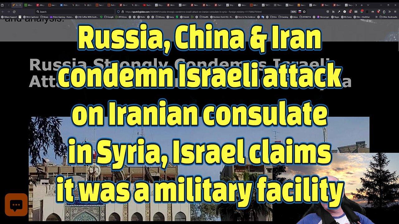 Russia, China & Iran condemn Israeli attack on Iranian consulate in Syria-491