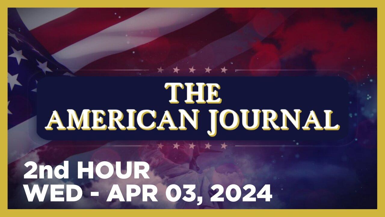THE AMERICAN JOURNAL [2 of 3] Wednesday 4/3/24 • CHRISTAN T HARRIS, News, Reports & Analysis