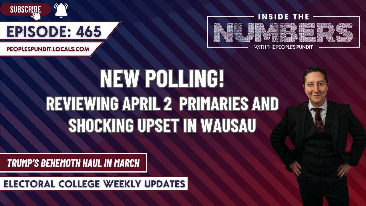 New Polls, April 2 Primaries and Wisconsin Shockers | Inside The Numbers Ep. 465