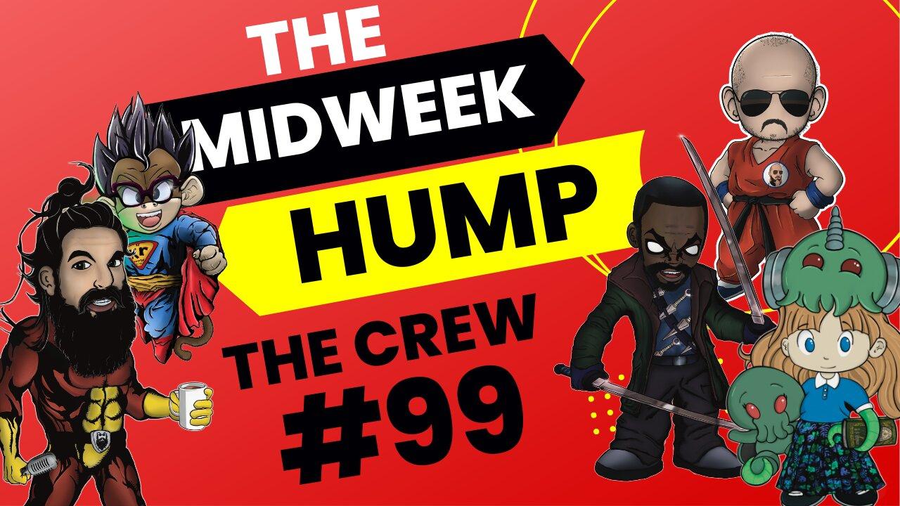 The Midweek Hump #99 feat. The Crew