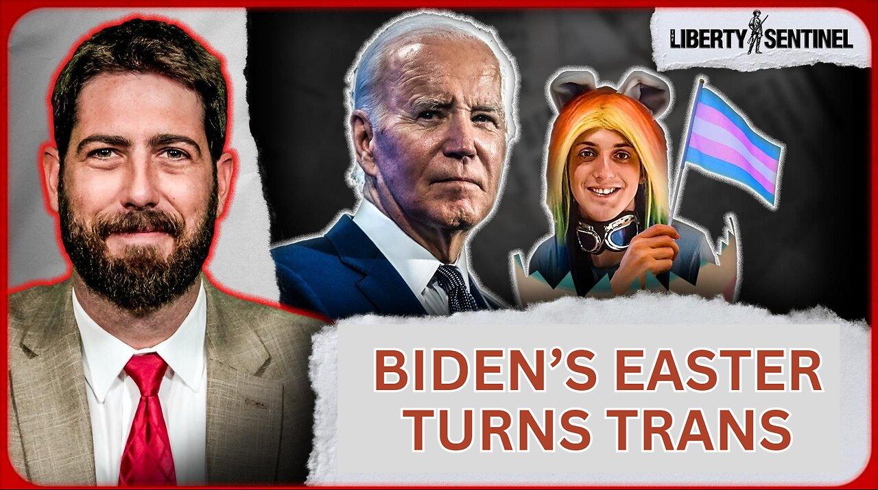 Biden's Easter Turns Trans Plus How SCOTUS Has Trashed the Constitution