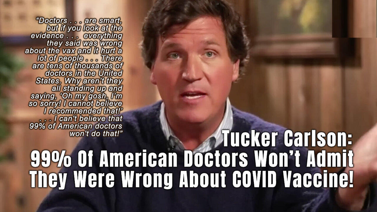 Tucker Carlson: 99% Of American Doctors Won't Admit They Were Wrong About COVID Vaccine!