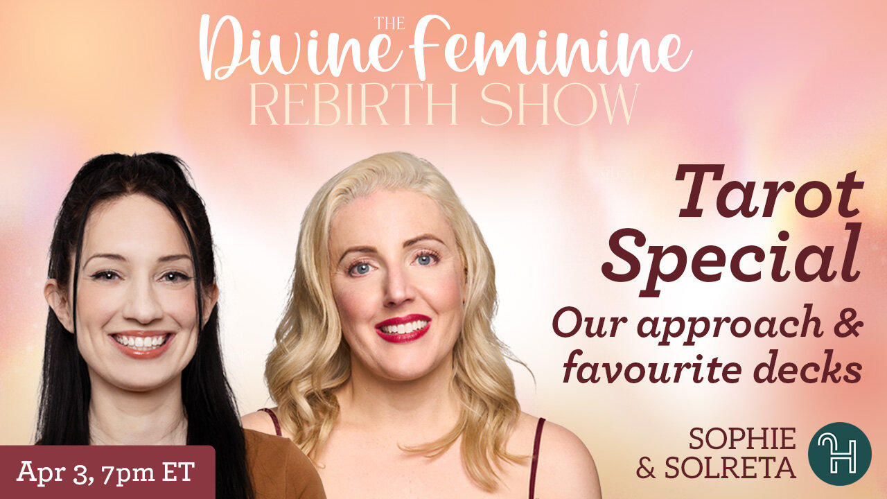 The Divine Feminine Rebirth Show 🃏 TAROT SPECIAL: Our Approach & Favourite Decks - April 3