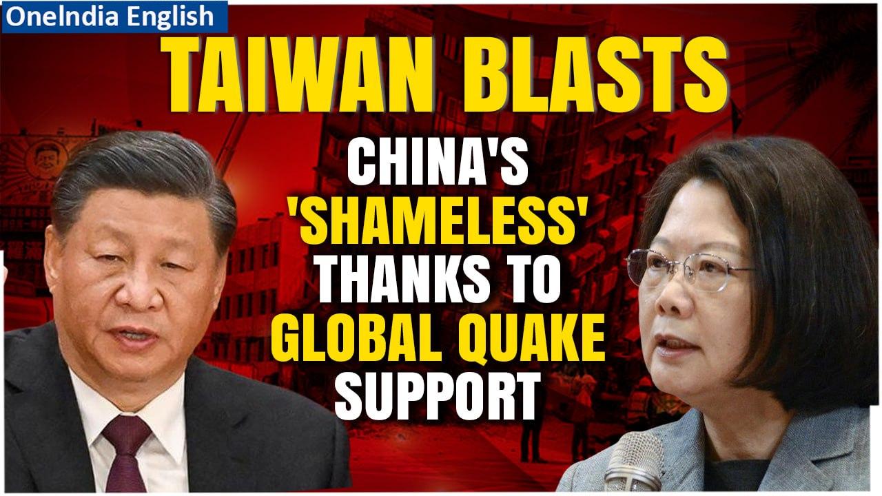 Taiwan earthquake: Taiwan condemns 'shameless' China's thanks for global sympathy on quake| Oneindia
