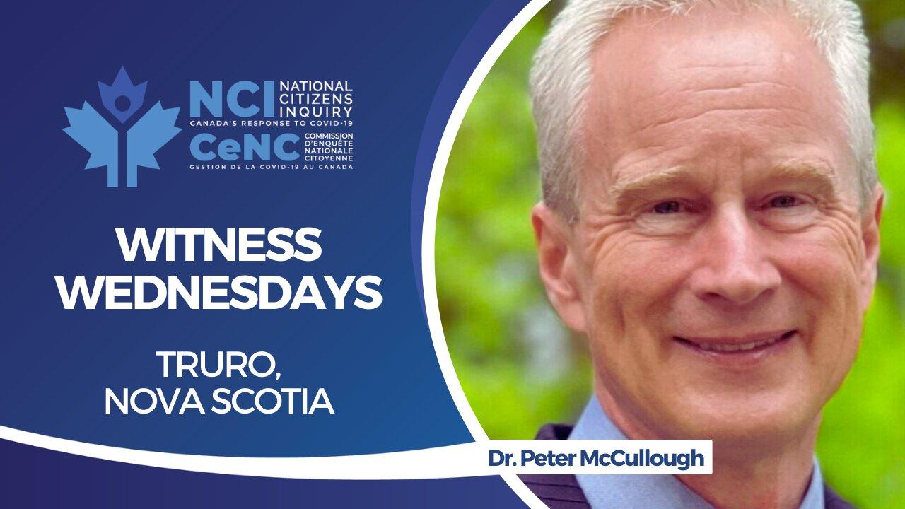 NCI Witness Testimony RE-BROADCAST: Dr. Peter McCullough – March 16, 2023 – Truro, Nova Scotia