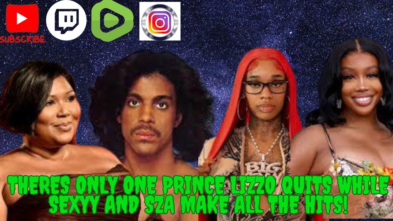 We Made It To Wednesday! - There's Only 1 Prince, Lizzo Quits, Sexyy And SZA Make All The Hits!!!!