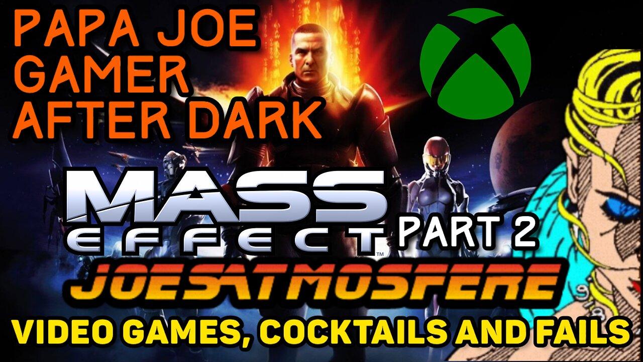 Papa Joe Gamer After Dark: Mass Effect Playthrough Part 2, Cocktails & Fails!