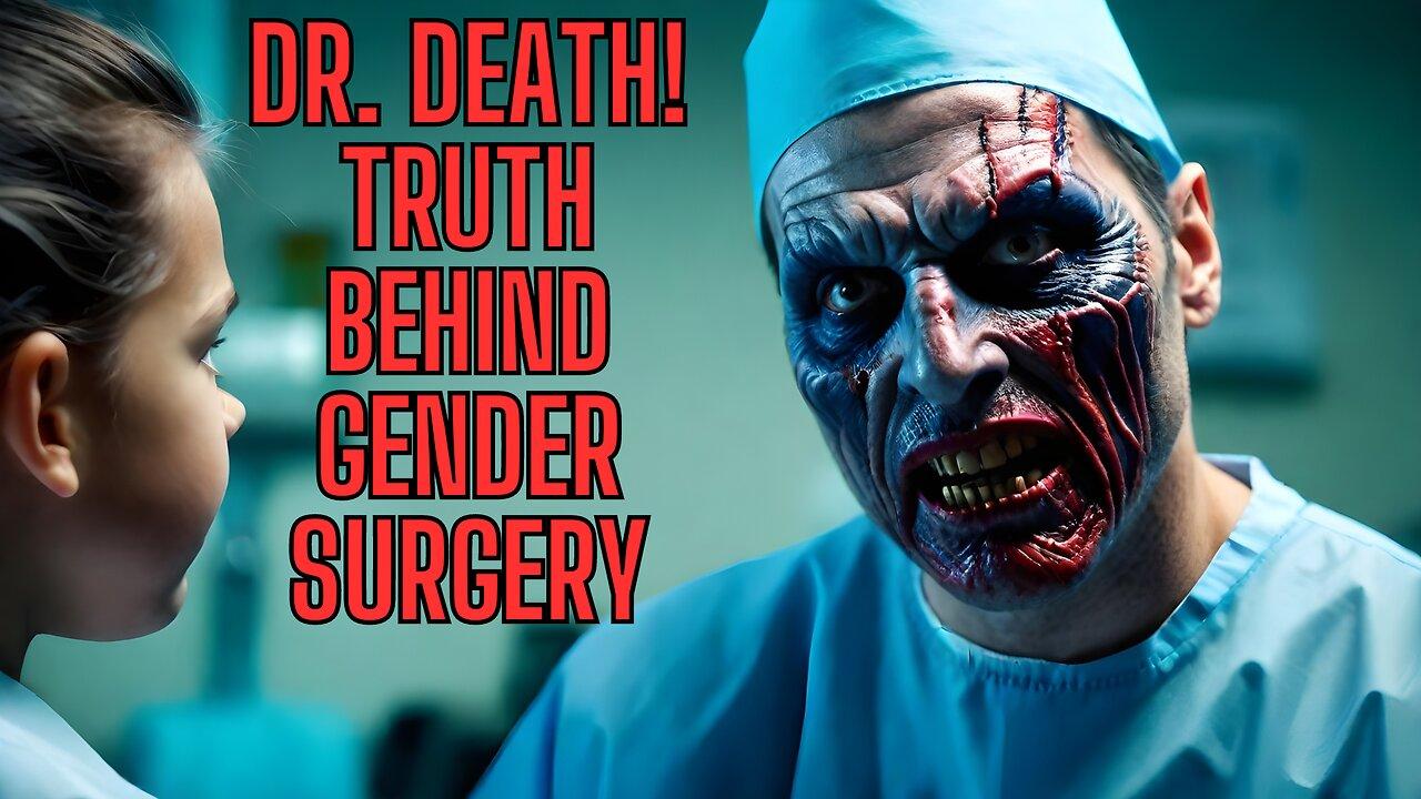 Dr Death! The Truth Behind Gender Affirming Surgery! Big Bucks BS!