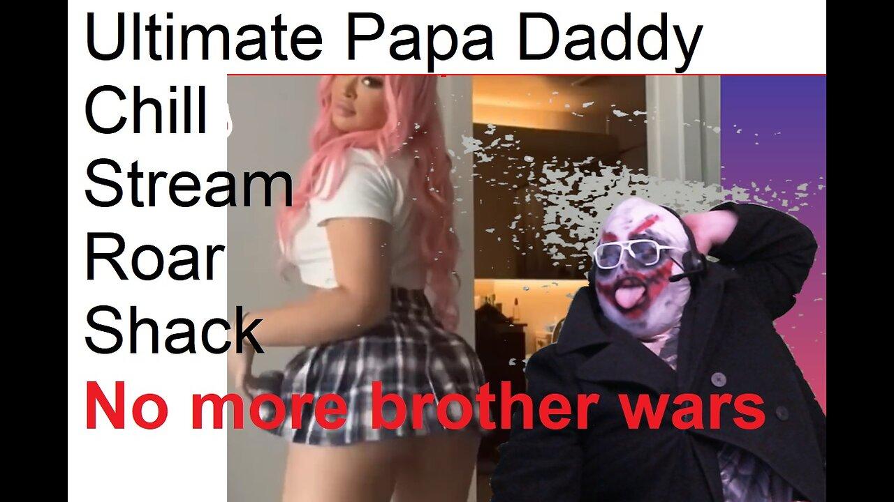 No More Brother Wars: Ultimate Papa Daddy Chill Stream