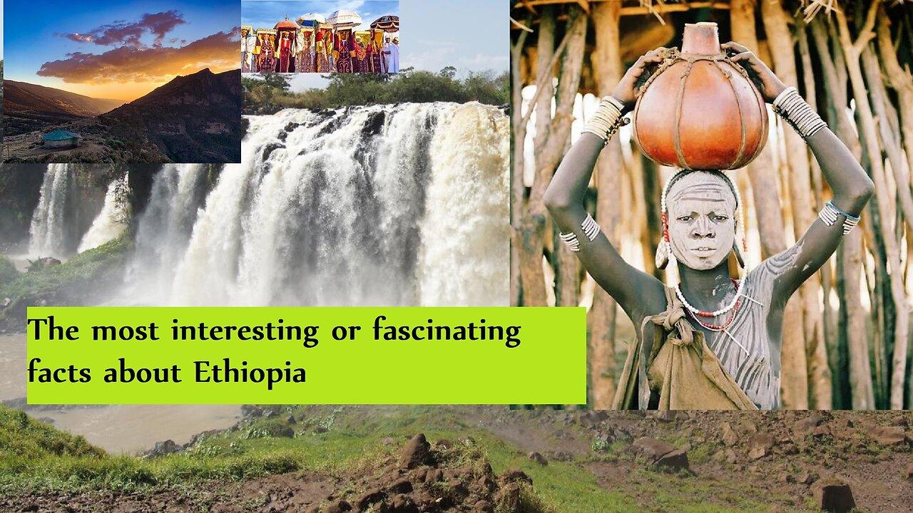 The most interesting or fascinating facts about Ethiopia