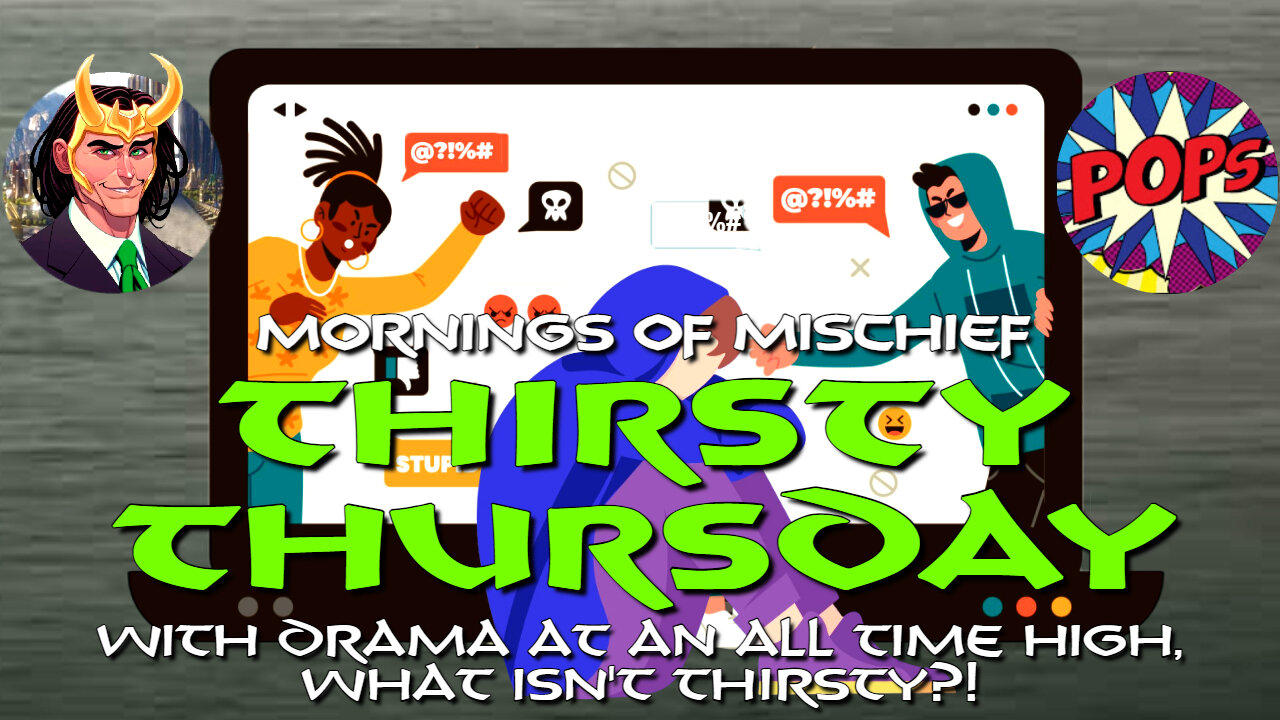 Mornings of Mischief Thirsty Thursday! With Drama at an all time high what isn't THIRSTY?!