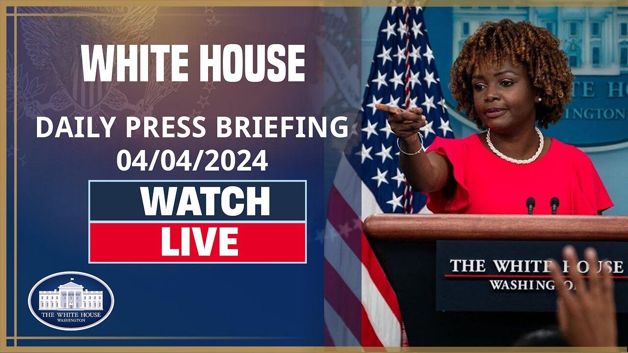 🔴LIVE: White House Daily Press Briefing 4/4/24
