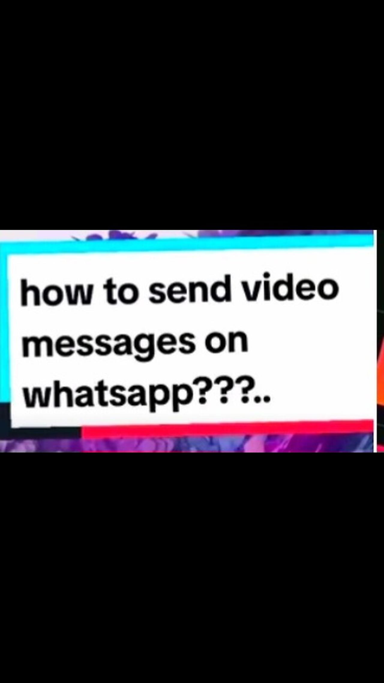 how Send video massages on whatsapp