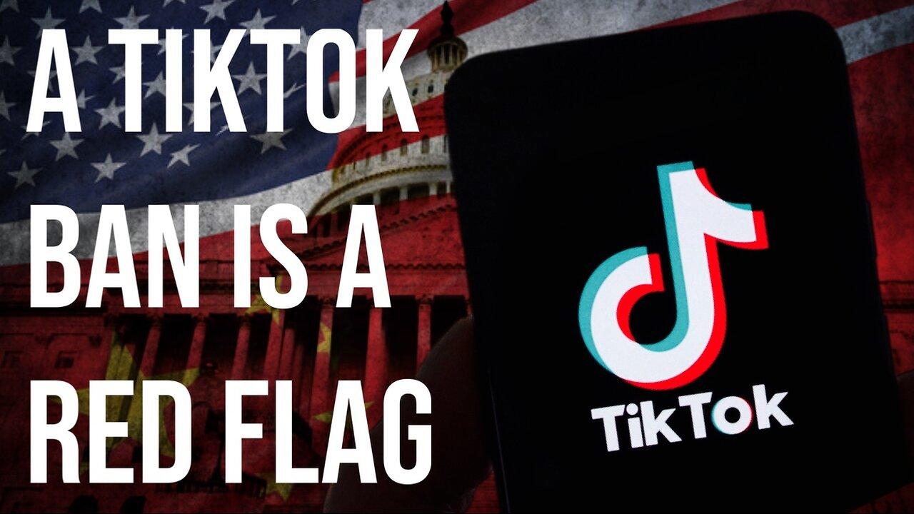 The US Banning Tiktok Is A Red Flag