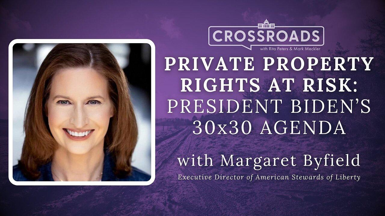 Private Property Rights at Risk: President Biden's 30x30 Agenda | Crossroads