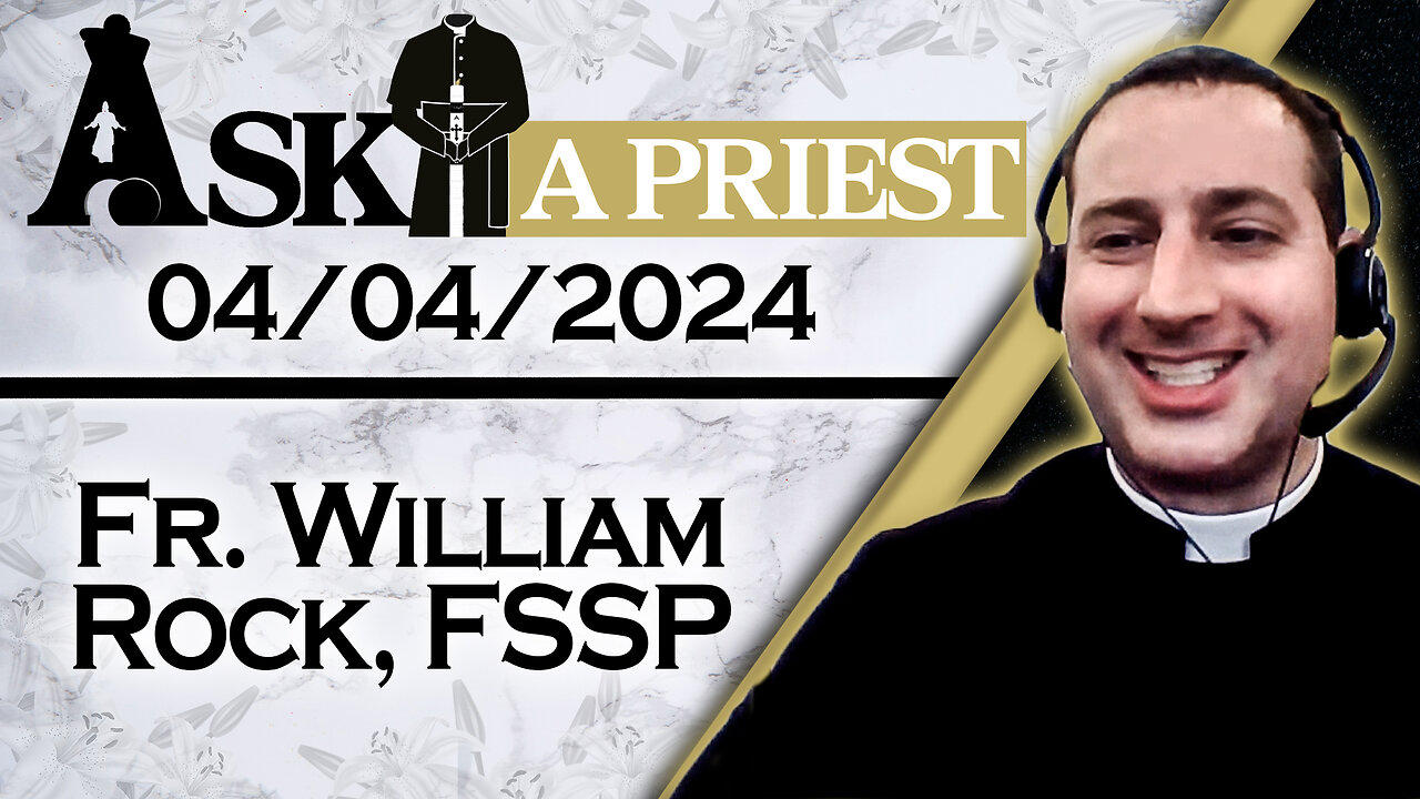 Ask A Priest Live with Fr. William Rock, FSSP - 4/4/24