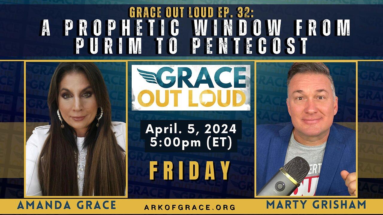 Grace Out Loud Ep. 32: A Prophetic Window from Purim to Pentecost