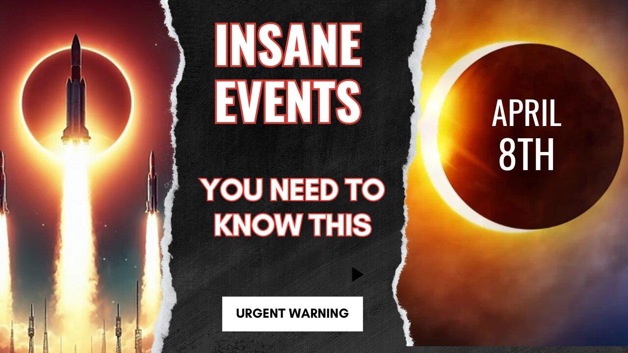 Insane Events, You Need to Know This, Aril 8th Eclipse