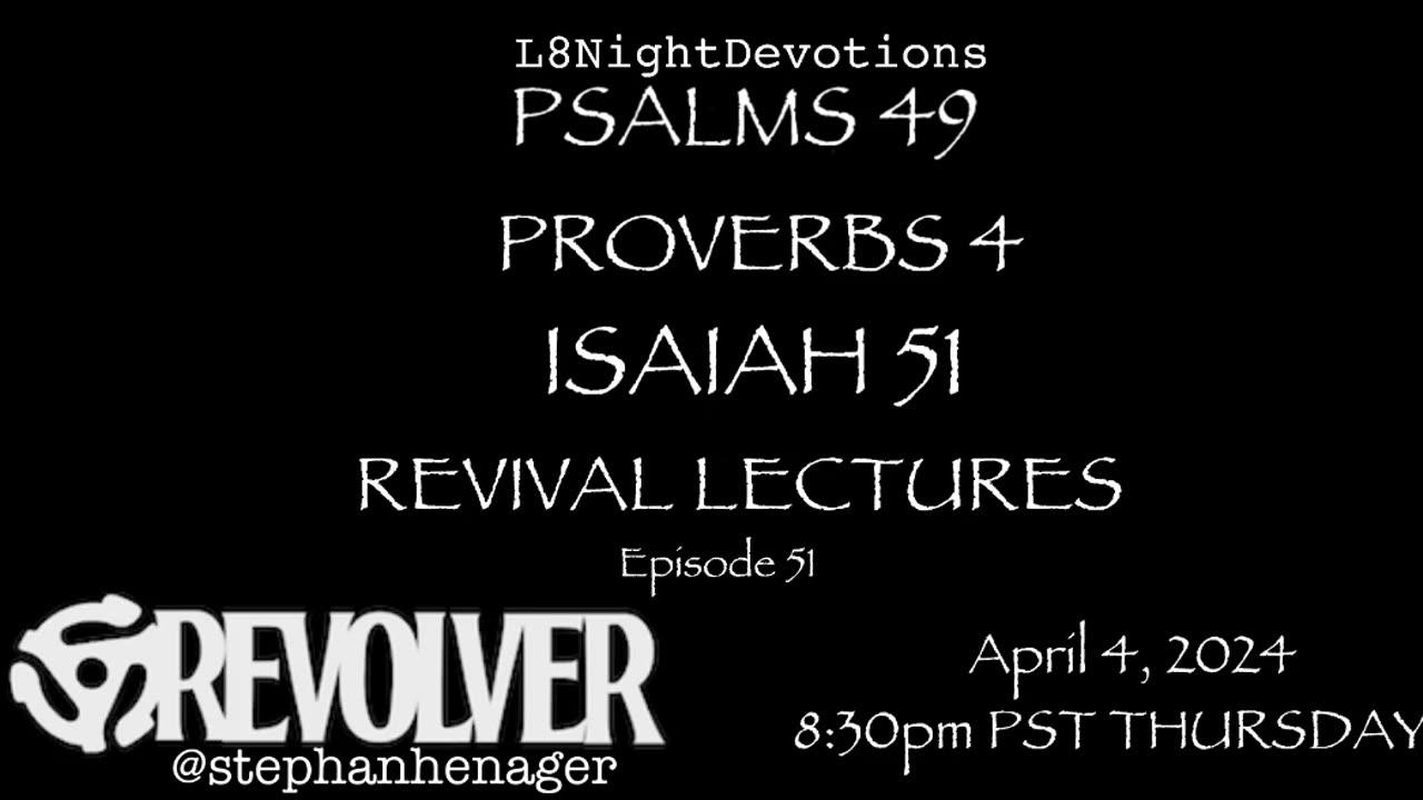 L8NIGHTDEVOTIONS REVOLVER PSALM 49 PROVERBS 4 ISAIAH 51 REVIVAL LECTURES READING WORSHIP PRAYERS