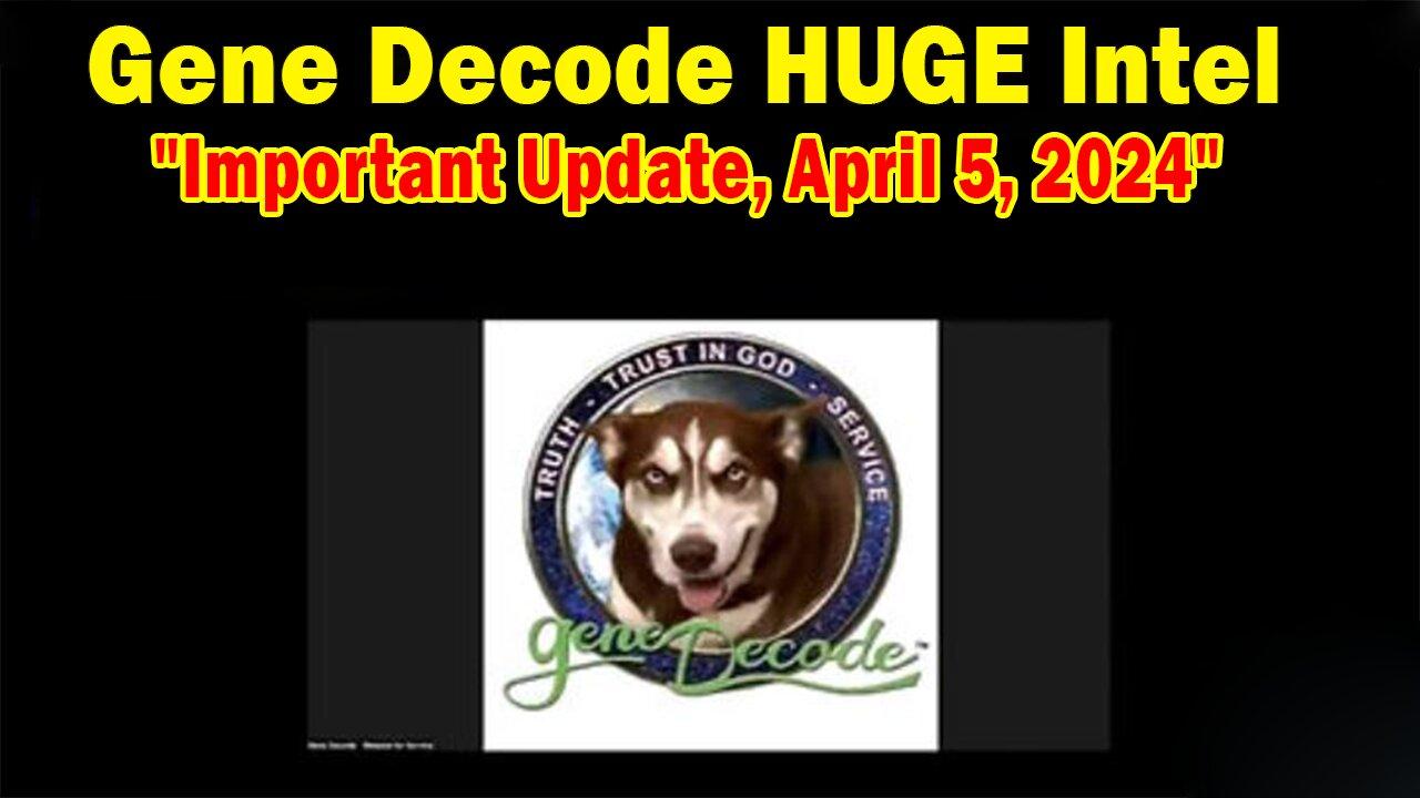 Gene Decode HUGE Intel: "Disclosure Is Pouring Out, Important Update, April 5, 2024"