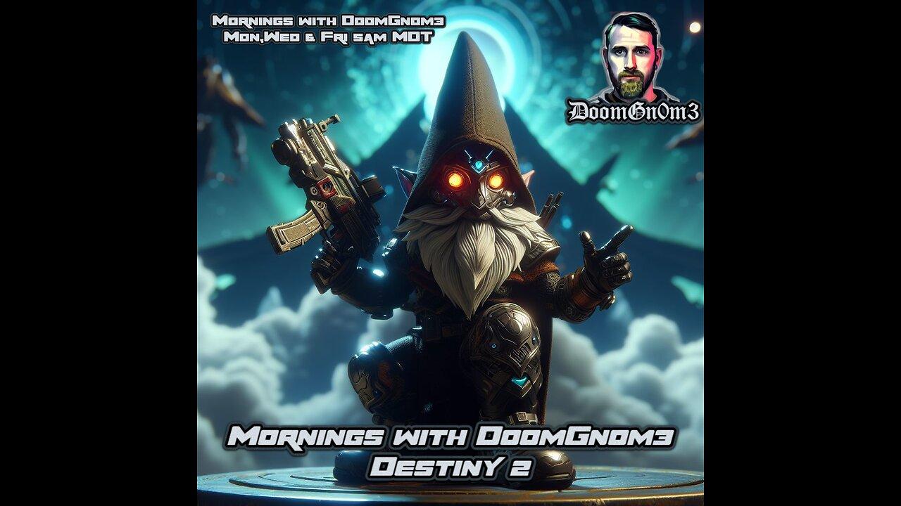 Mornings with DoomGnome: A Date with DESTINY 2 Ep. 6  EMOTES and ALERTS!!!