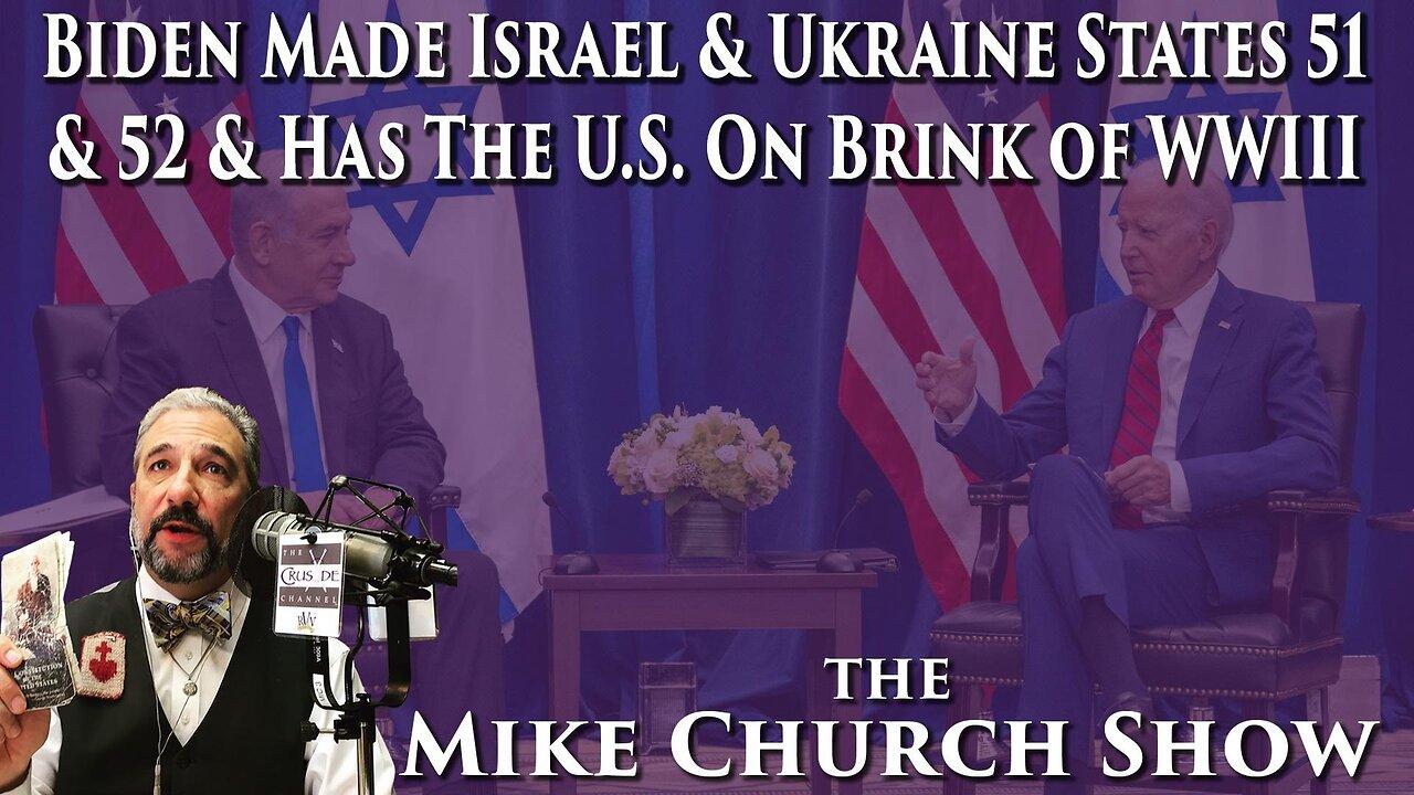 Biden Made Israel & Ukraine States 51 & 52 and Has The U.S. On The Brink Of WWIII