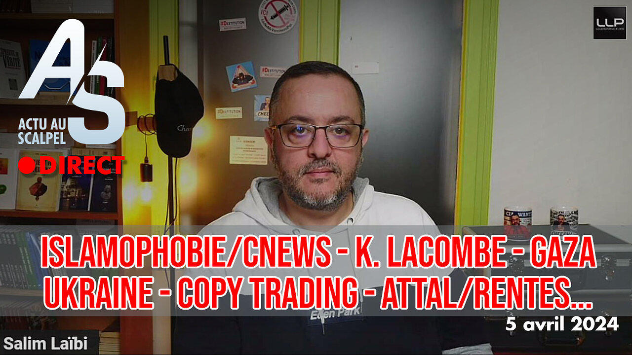 Actu au Scalpel 5 avr. 24 : Islam/Cnews, Lacombe - Gaza, Ukraine, Copy Trading - Attal/Rentes...
